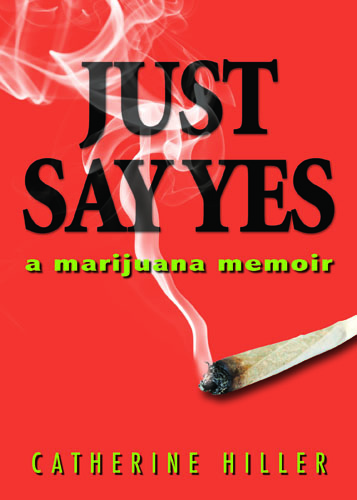 Just Say Yes: A Marijuana Memoir